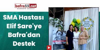 SMA Hastası  Elif Sare'ye Bafra'dan Destek
