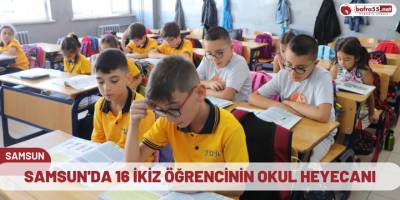 Samsun'da 16 ikiz öğrencinin okul heyecanı