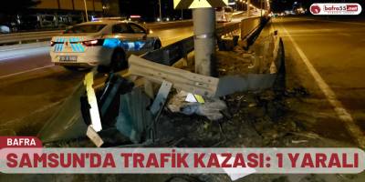 Samsun'da trafik kazası: 1 yaralı