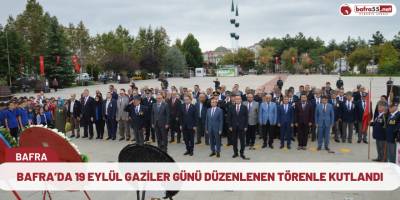 Bafra’da 19 Eylül Gaziler Günü düzenlenen törenle kutlandı