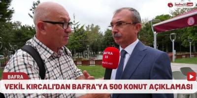 Vekil Kırcalı'dan Bafra'ya 500 Konut Açıklaması
