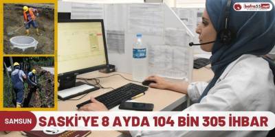 SASKİ’ye 8 ayda 104 bin 305 ihbar