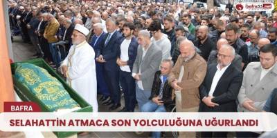 Selahattin Atmaca son yolculuğuna uğurlandı