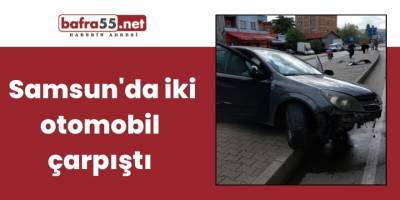 Samsun'da maddi hasarlı kaza