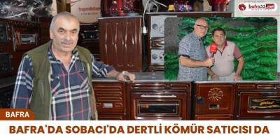 Bafra’da Sobacı’da dertli , kömür satıcısı da dertli