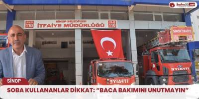 Soba kullananlar dikkat: “Baca bakımını unutmayın”