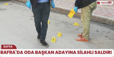 Bafra'da oda başkan adayına silahlı saldırı
