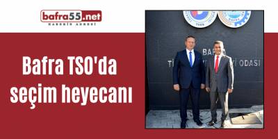Bafra TSO'da seçim heyecanı