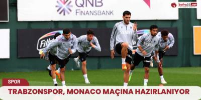 Trabzonspor, Monaco maçına hazırlanıyor