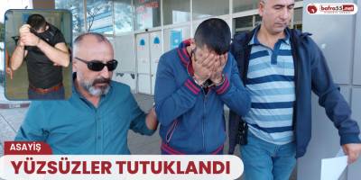 Yüzsüzler tutuklandı