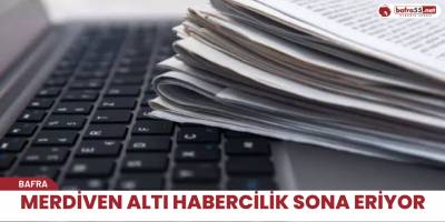 Merdiven altı habercilik sona eriyor