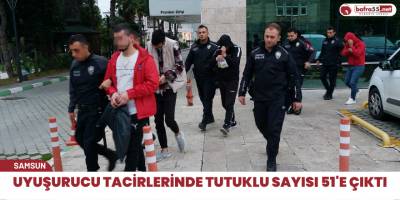 Uyuşurucu tacirlerinde tutuklu sayısı 51'e çıktı