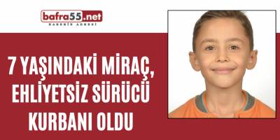 7 yaşındaki Miraç, ehliyetsiz sürücü kurbanı oldu