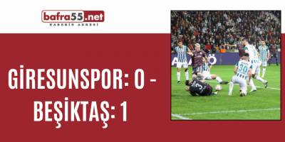 Giresunspor: 0 - Beşiktaş: 1