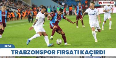 Trabzonspor fırsatı kaçırdı