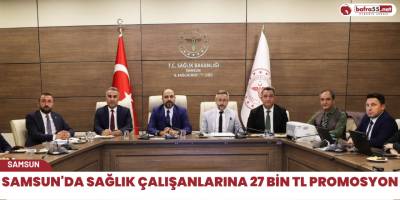 Samsun'da sağlık çalışanlarına 27 bin TL Promosyon