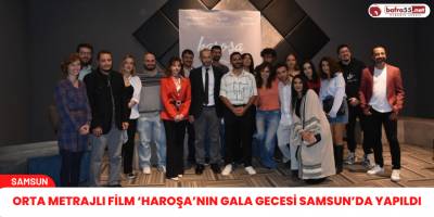 Orta metrajlı film ‘Haroşa’nın gala gecesi Samsun’da yapıldı