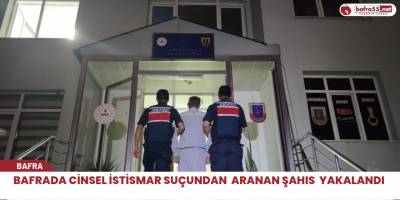 Bafrada cinsel istismar suçundan aranan şahıs yakalandı