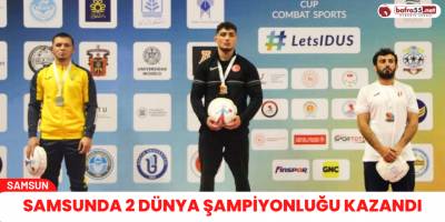 Samsunda 2 Dünya Şampiyonluğu kazandı
