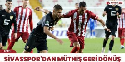 Sivasspor'dan müthiş geri dönüş
