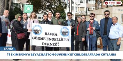 15 Ekim dünya beyaz baston güvenlik etkinliği bafrada kutlandı