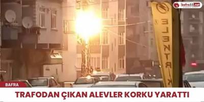 Trafodan Çıkan Alevler Korku Yarattı