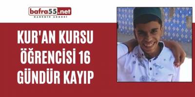Kur'an Kursu öğrencisi 16 gündür kayıp