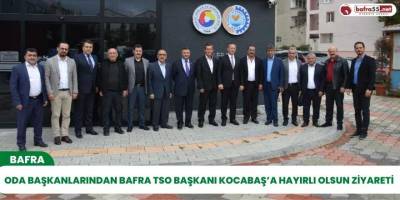 Oda Başkanlarından Bafra TSO Başkanı Kocabaş’a Hayırlı Olsun Ziyareti