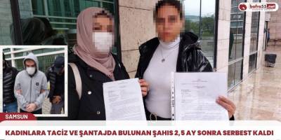 Kadınlara taciz ve şantajda bulunan şahıs 2,5 ay sonra serbest kaldı