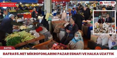 Bafra55 mikrofonlarını pazar esnafı ve halka uzattık