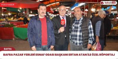Bafra pazaryerleri başkanı Ertan ATAN ile özel röportaj
