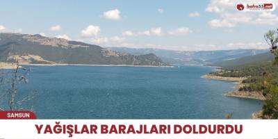 Yağışlar barajları doldurdu