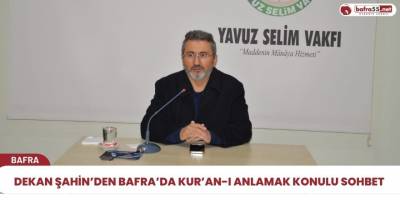 Dekan Şahin’den Bafra’da Kur’an-I Anlamak Konulu Sohbet
