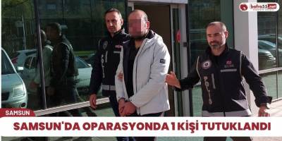 Samsun'da oparasyonda 1 kişi tutuklandı