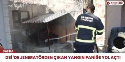 DSİ 'de JENERATÖRDEN ÇIKAN YANGIN PANİĞE YOL AÇTI