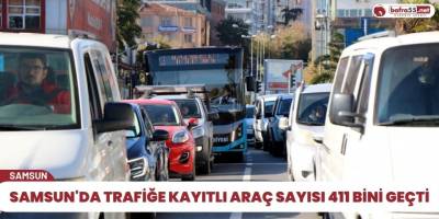 Samsun'da trafiğe kayıtlı araç sayısı 411 bini geçti
