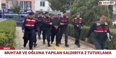 Muhtar ve oğluna yapılan saldırıya 2 tutuklama