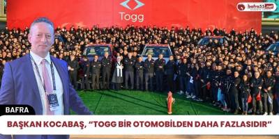 Başkan Kocabaş, “Togg Bir Otomobilden Daha Fazlasıdır”