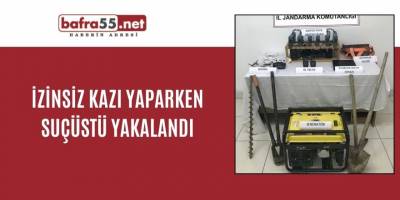 İzinsiz kazı yaparken suçüstü yakalandı