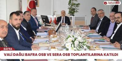 Vali Dağlı Bafra OSB ve Sera OSB Toplantılarına Katıldı