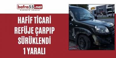 Hafif ticari araç refüje çarpıp sürüklendi