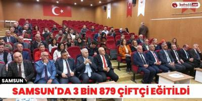 Samsun'da 3 bin 879 çiftçi eğitildi