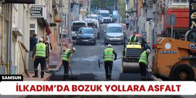 İlkadım’da bozuk yollara asfalt