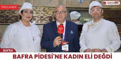 Bafra Pidesine Kadın Eli Değdi
