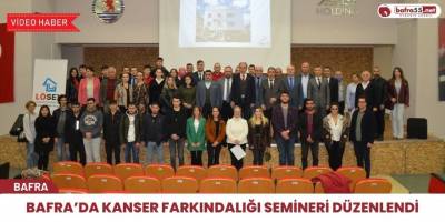 Bafra’da Kanser Farkındalığı Semineri Düzenlendi