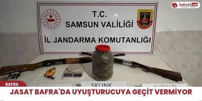 JASAT BAFRA'DA UYUŞTURUCUYA GEÇİT VERMİYOR