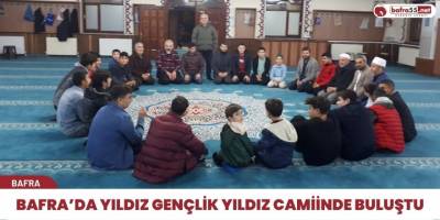 Bafra’da Yıldız Gençlik Yıldız Camiinde Buluştu