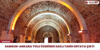 Samsun-Ankara yolu üzerinde saklı tarih ortaya çıktı