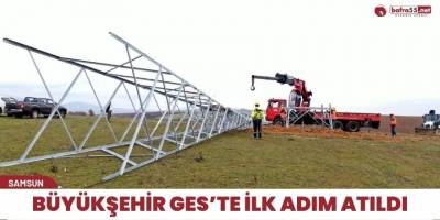 Büyükşehir GES’te ilk adım atıldı