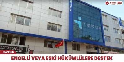 Engelli veya eski hükümlülere destek